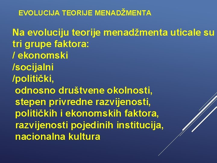 EVOLUCIJA TEORIJE MENADŽMENTA Na evoluciju teorije menadžmenta uticale su tri grupe faktora: / ekonomski