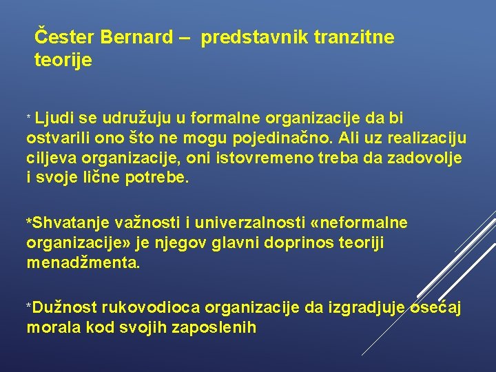 Čester Bernard – predstavnik tranzitne teorije * Ljudi se udružuju u formalne organizacije da