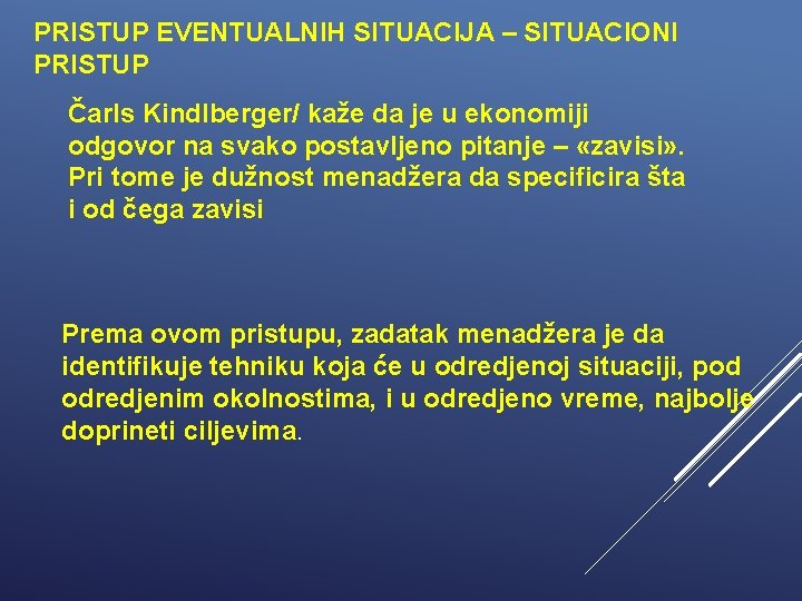 PRISTUP EVENTUALNIH SITUACIJA – SITUACIONI PRISTUP Čarls Kindlberger/ kaže da je u ekonomiji odgovor