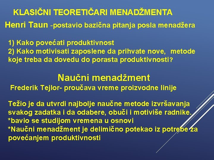 KLASIČNI TEORETIČARI MENADŽMENTA Henri Taun -postavio bazična pitanja posla menadžera 1) Kako povećati produktivnost