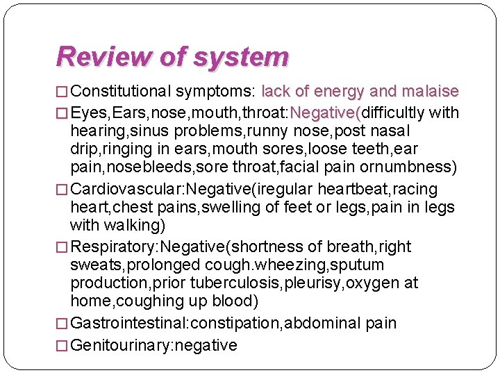 Review of system � Constitutional symptoms: lack of energy and malaise � Eyes, Ears,