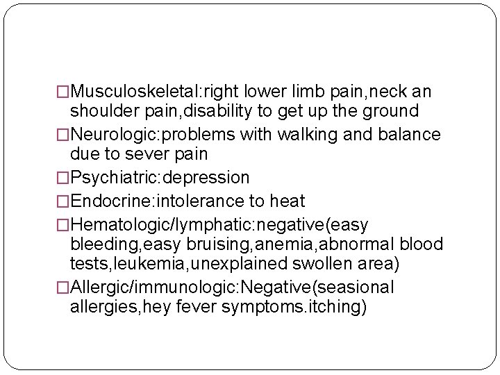 �Musculoskeletal: right lower limb pain, neck an shoulder pain, disability to get up the