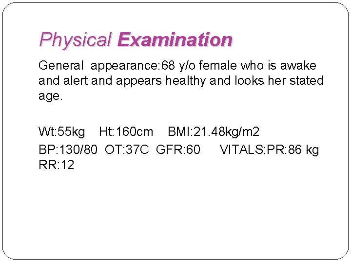 Physical Examination General appearance: 68 y/o female who is awake and alert and appears