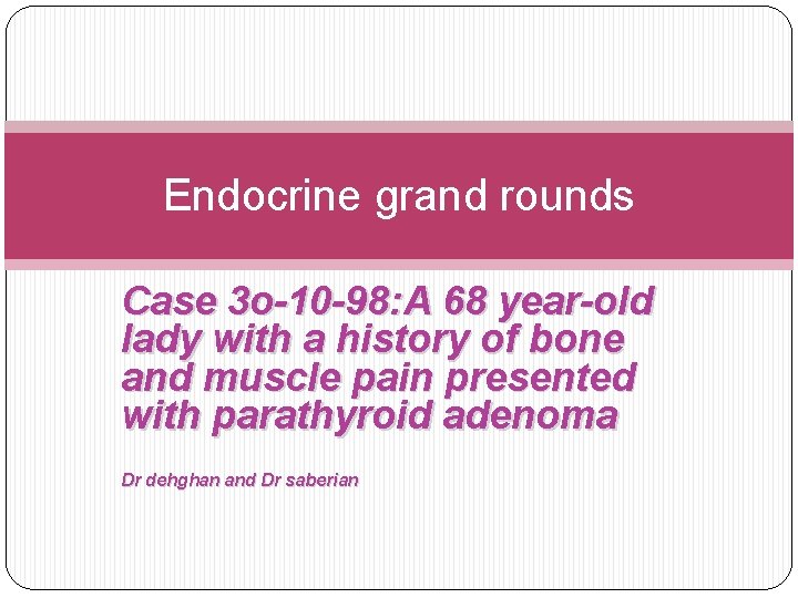 Endocrine grand rounds Case 3 o-10 -98: A 68 year-old lady with a history