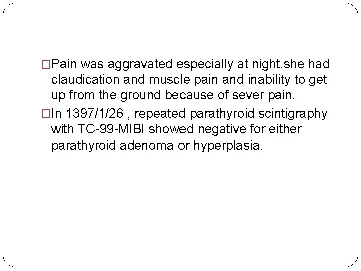 �Pain was aggravated especially at night. she had claudication and muscle pain and inability