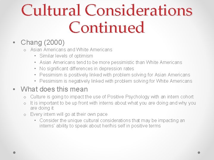Cultural Considerations Continued • Chang (2000) o Asian Americans and White Americans • Similar