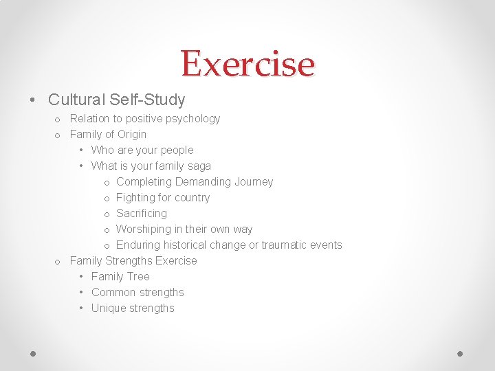 Exercise • Cultural Self-Study o Relation to positive psychology o Family of Origin •