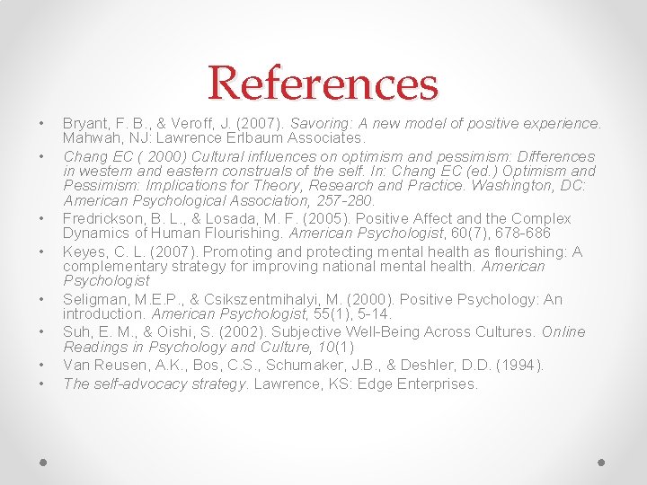  • • References Bryant, F. B. , & Veroff, J. (2007). Savoring: A