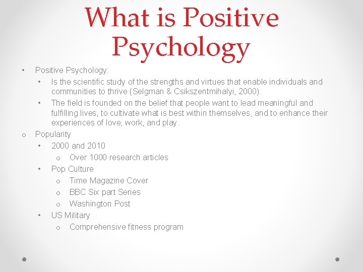 What is Positive Psychology • o Positive Psychology: • Is the scientific study of