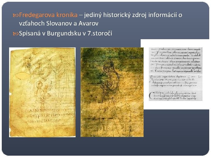  Fredegarova kronika – jediný historický zdroj informácií o vzťahoch Slovanov a Avarov Spísaná