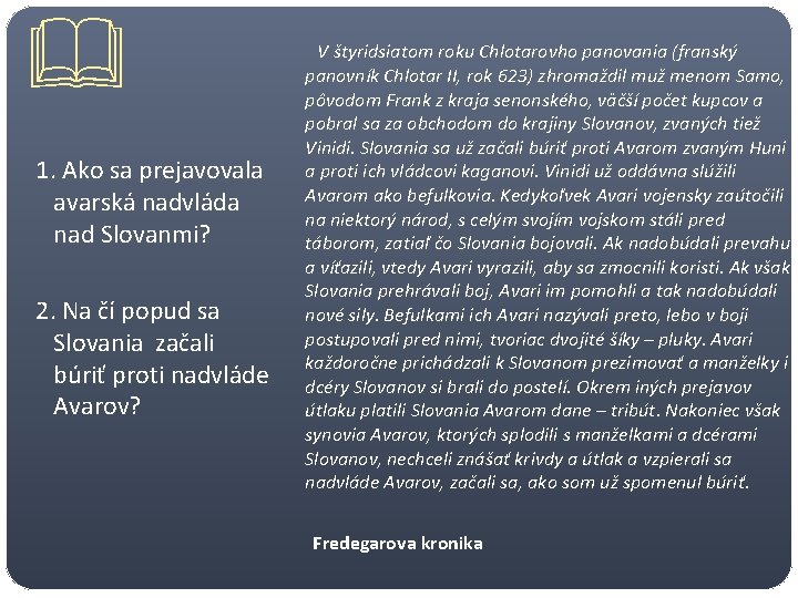  1. Ako sa prejavovala avarská nadvláda nad Slovanmi? 2. Na čí popud sa