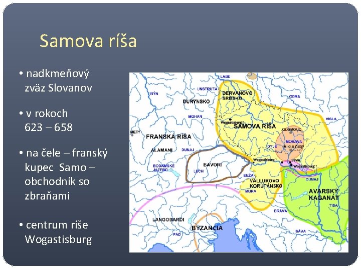 Samova ríša • nadkmeňový zväz Slovanov • v rokoch 623 – 658 • na