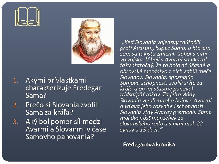  Akými prívlastkami charakterizuje Fredegar Sama? 2. Prečo si Slovania zvolili Sama za kráľa?