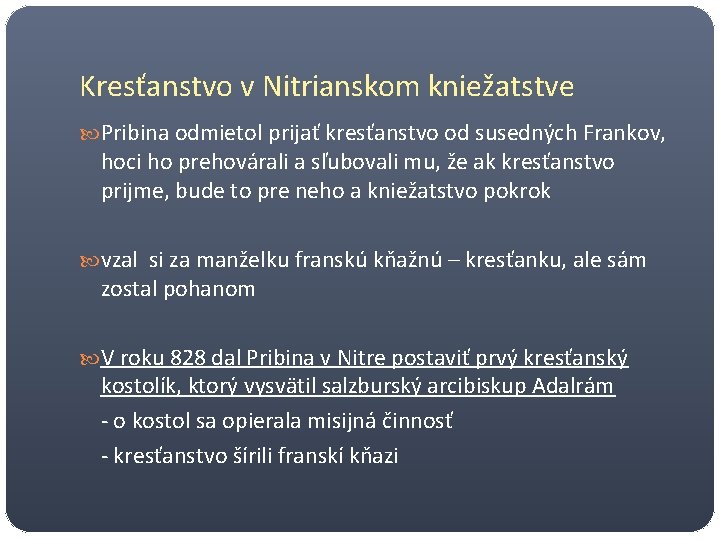 Kresťanstvo v Nitrianskom kniežatstve Pribina odmietol prijať kresťanstvo od susedných Frankov, hoci ho prehovárali