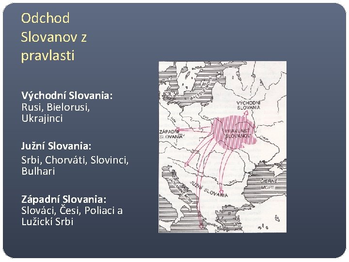 Odchod Slovanov z pravlasti Východní Slovania: Rusi, Bielorusi, Ukrajinci Južní Slovania: Srbi, Chorváti, Slovinci,