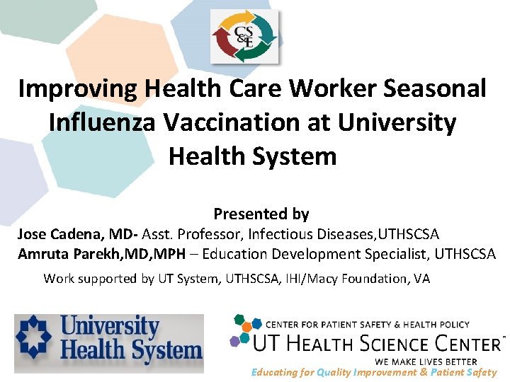 Improving Health Care Worker Seasonal Influenza Vaccination at University Health System Presented by Jose
