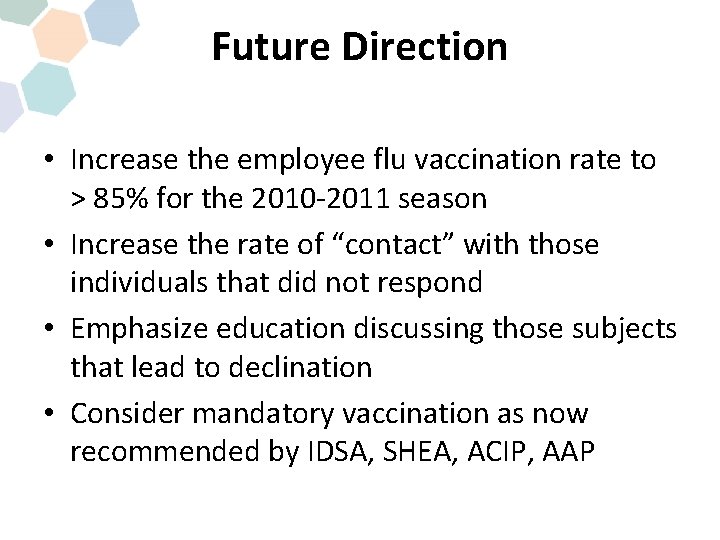 Future Direction • Increase the employee flu vaccination rate to > 85% for the