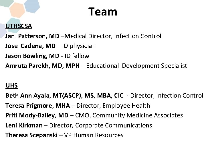 Team UTHSCSA Jan Patterson, MD –Medical Director, Infection Control Jose Cadena, MD – ID