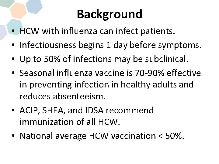 Background HCW with influenza can infect patients. Infectiousness begins 1 day before symptoms. Up