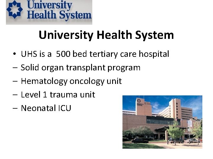 University Health System • – – UHS is a 500 bed tertiary care hospital