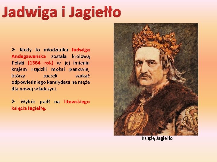 Jadwiga i Jagiełło Ø Kiedy to młodziutka Jadwiga Andegaweńska została królową Polski (1384 rok)