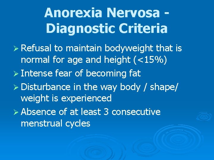 Anorexia Nervosa Diagnostic Criteria Ø Refusal to maintain bodyweight that is normal for age