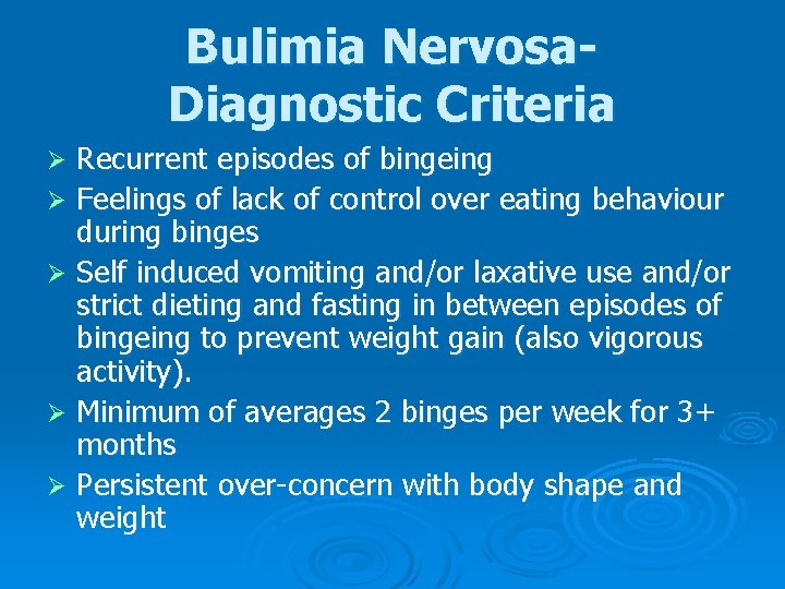 Bulimia Nervosa. Diagnostic Criteria Recurrent episodes of bingeing Ø Feelings of lack of control Bulimia Nervosa. Diagnostic Criteria Recurrent episodes of bingeing Ø Feelings of lack of control