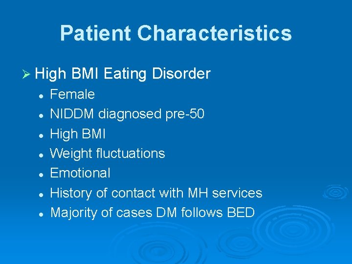 Patient Characteristics Ø High BMI Eating Disorder l l l l Female NIDDM diagnosed
