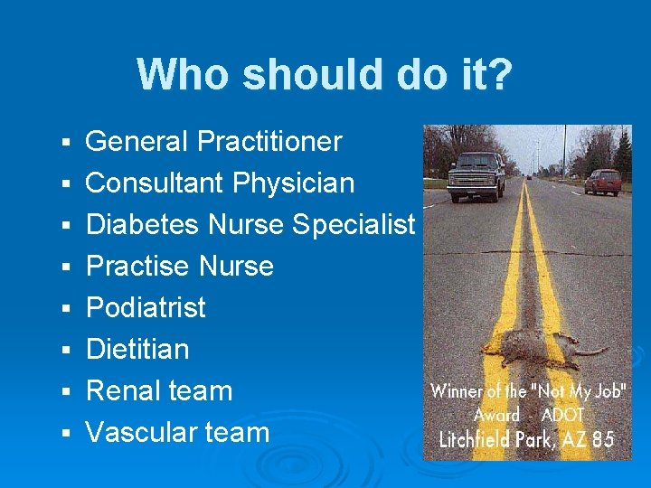 Who should do it? § § § § General Practitioner Consultant Physician Diabetes Nurse