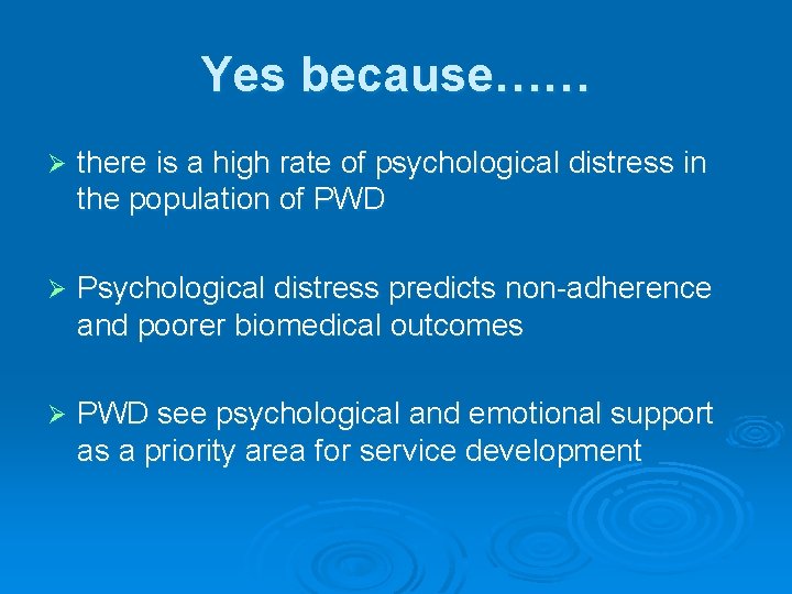 Yes because…… Ø there is a high rate of psychological distress in the population