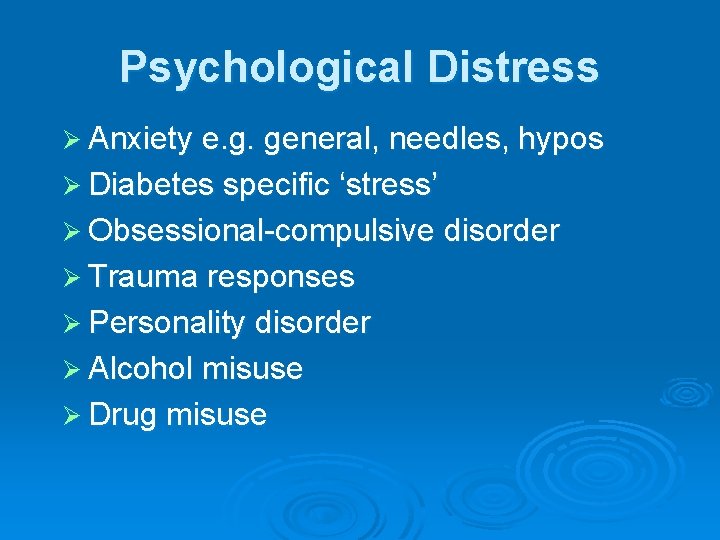 Psychological Distress Ø Anxiety e. g. general, needles, hypos Ø Diabetes specific ‘stress’ Ø Psychological Distress Ø Anxiety e. g. general, needles, hypos Ø Diabetes specific ‘stress’ Ø