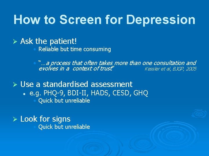 How to Screen for Depression Ø Ask the patient! • Reliable but time consuming