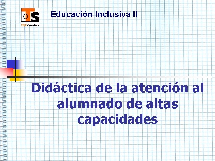 Educación Inclusiva II Didáctica de la atención al alumnado de altas capacidades 