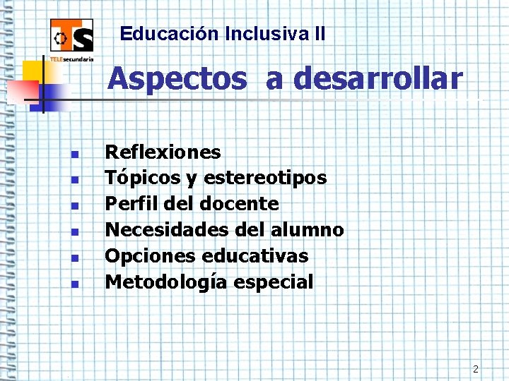 Educación Inclusiva II Aspectos a desarrollar n n n Reflexiones Tópicos y estereotipos Perfil