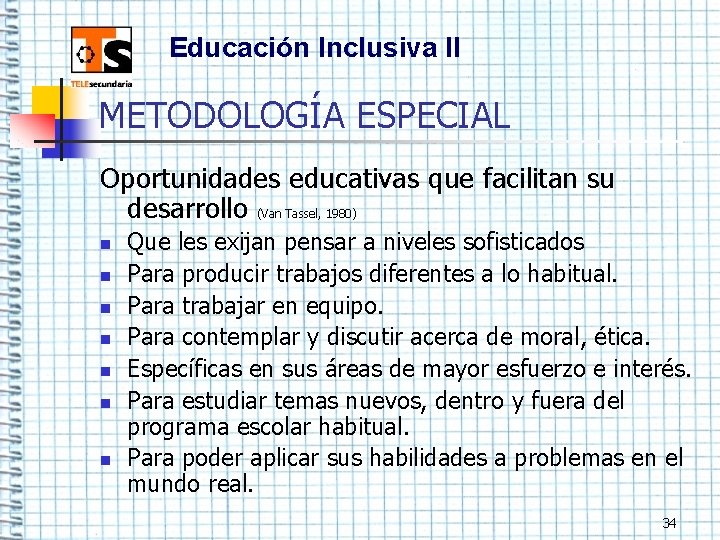 Educación Inclusiva II METODOLOGÍA ESPECIAL Oportunidades educativas que facilitan su desarrollo (Van Tassel, 1980)