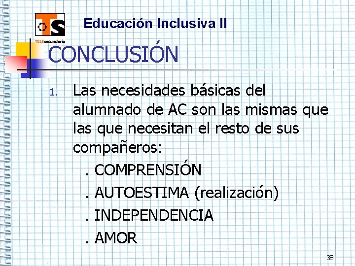 Educación Inclusiva II CONCLUSIÓN 1. Las necesidades básicas del alumnado de AC son las