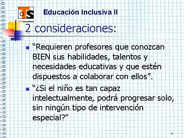 Educación Inclusiva II 2 consideraciones: n n “Requieren profesores que conozcan BIEN sus habilidades,