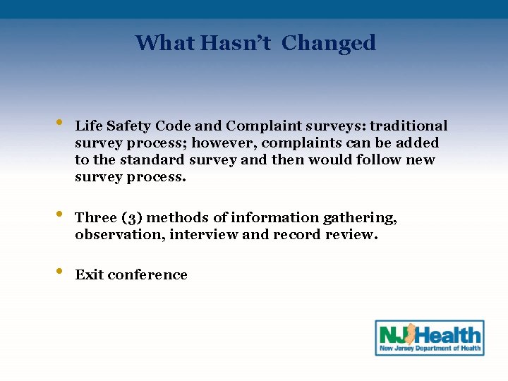 What Hasn’t Changed • • • Life Safety Code and Complaint surveys: traditional survey