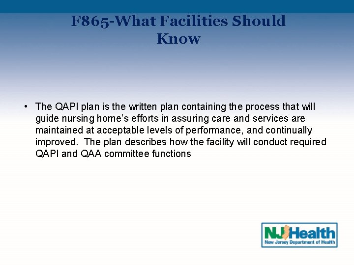 F 865 -What Facilities Should Know • The QAPI plan is the written plan