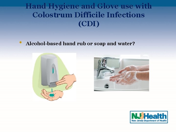 Hand Hygiene and Glove use with Colostrum Difficile Infections (CDI) • Alcohol-based hand rub