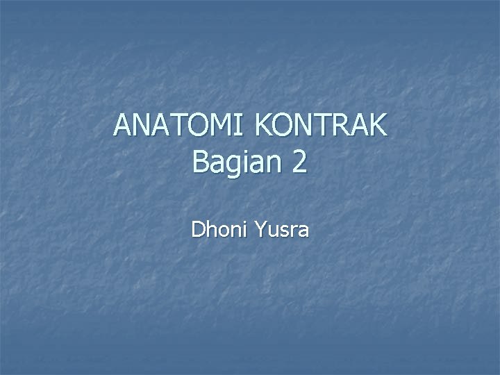 ANATOMI KONTRAK Bagian 2 Dhoni Yusra 