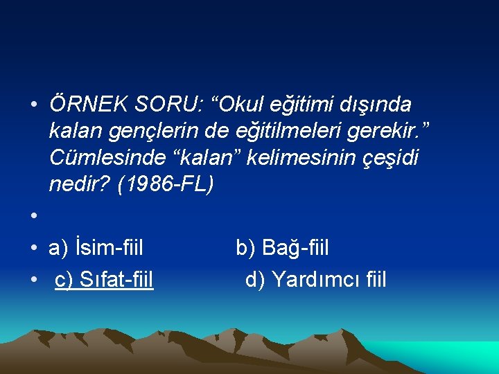  • ÖRNEK SORU: “Okul eğitimi dışında kalan gençlerin de eğitilmeleri gerekir. ” Cümlesinde