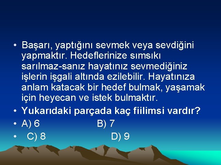  • Başarı, yaptığını sevmek veya sevdiğini yapmaktır. Hedeflerinize sımsıkı sarılmaz sanız hayatınız sevmediğiniz