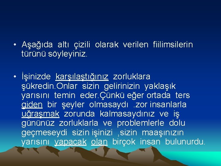  • Aşağıda altı çizili olarak verilen fiilimsilerin türünü söyleyiniz. • İşinizde karşılaştığınız zorluklara