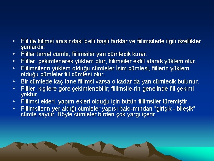  • Fiil ile fiilimsi arasındaki belli başlı farklar ve fiilimsilerle ilgili özellikler şunlardır: