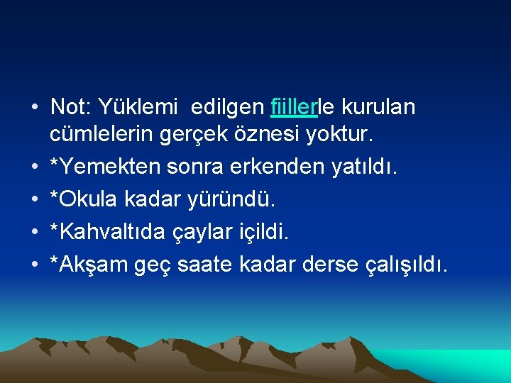  • Not: Yüklemi edilgen fiillerle kurulan cümlelerin gerçek öznesi yoktur. • *Yemekten sonra