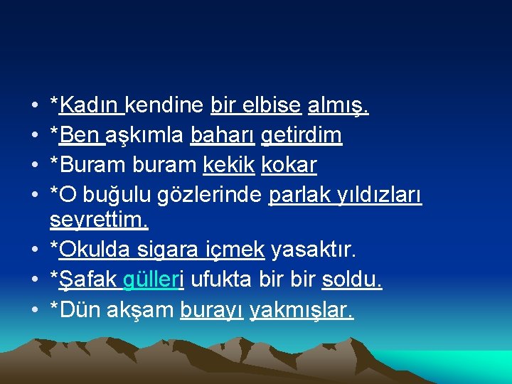  • • *Kadın kendine bir elbise almış. *Ben aşkımla baharı getirdim *Buram buram