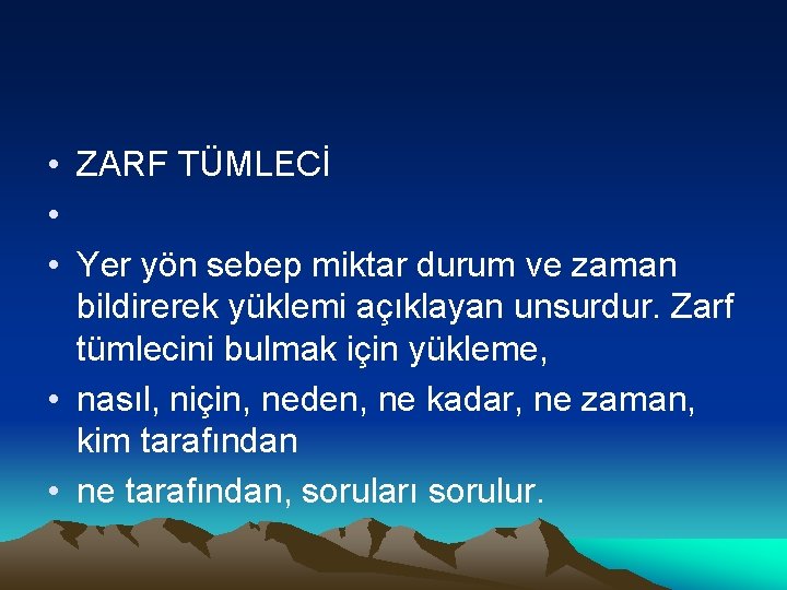  • ZARF TÜMLECİ • • Yer yön sebep miktar durum ve zaman bildirerek