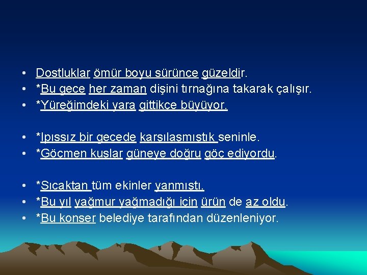  • Dostluklar ömür boyu sürünce güzeldir. • *Bu gece her zaman dişini tırnağına