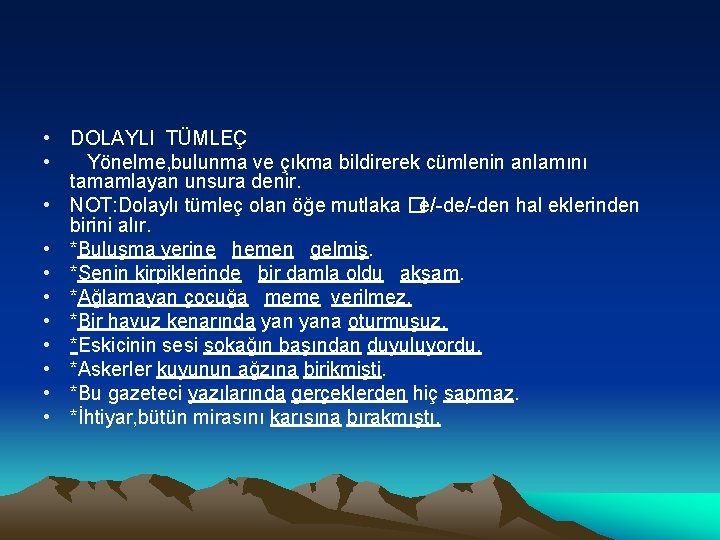  • DOLAYLI TÜMLEÇ • Yönelme, bulunma ve çıkma bildirerek cümlenin anlamını tamamlayan unsura